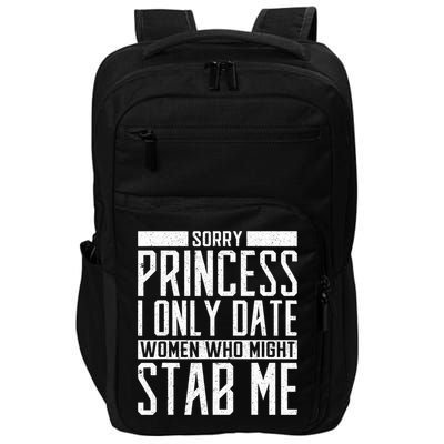 Sorry Princess I Only Date Women Who Might Stab Me Impact Tech Backpack
