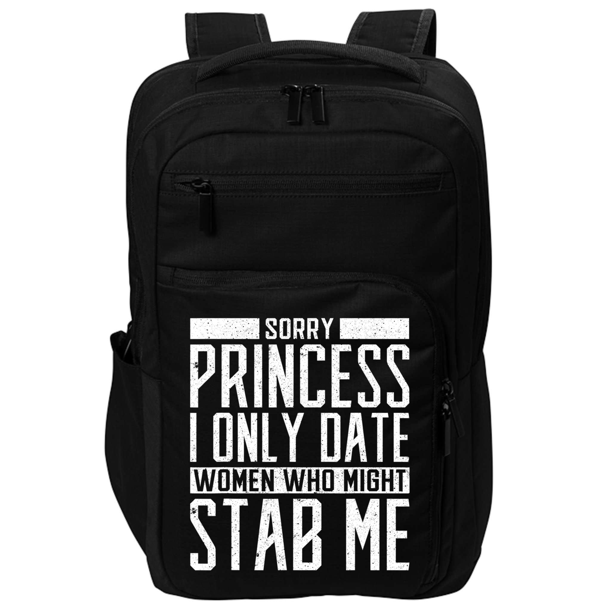 Sorry Princess I Only Date Women Who Might Stab Me Impact Tech Backpack