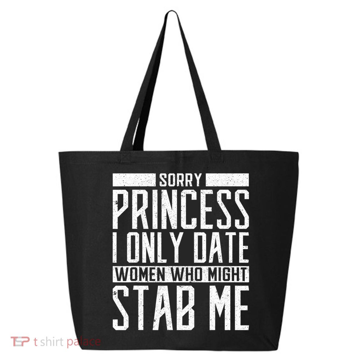 Sorry Princess I Only Date Women Who Might Stab Me 25L Jumbo Tote