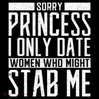 Sorry Princess I Only Date Women Who Might Stab Me Baby Bodysuit