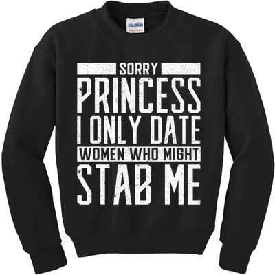 Sorry Princess I Only Date Women Who Might Stab Me Kids Sweatshirt
