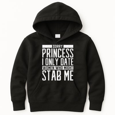 Sorry Princess I Only Date Women Who Might Stab Me Kids Hoodie