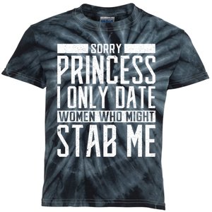 Sorry Princess I Only Date Women Who Might Stab Me Kids Tie-Dye T-Shirt