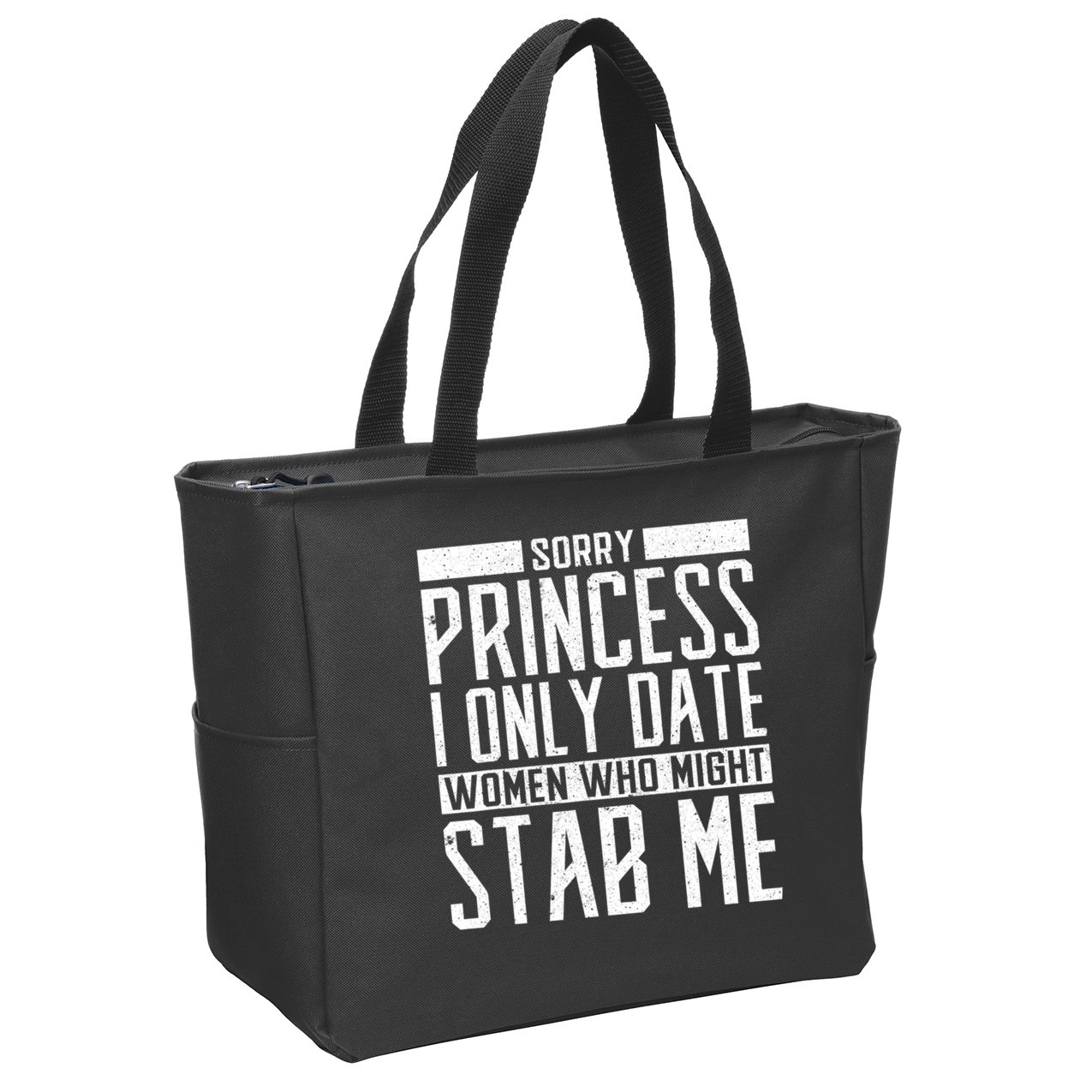 Sorry Princess I Only Date Women Who Might Stab Me Zip Tote Bag
