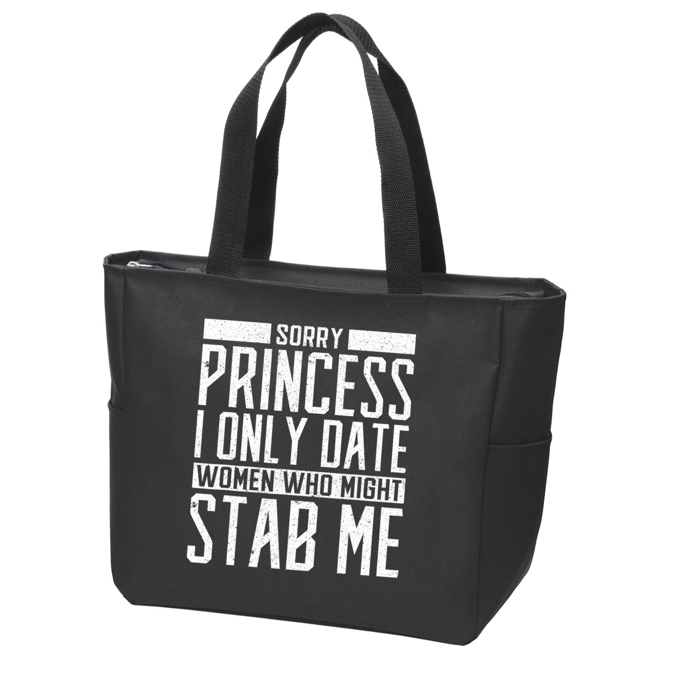 Sorry Princess I Only Date Women Who Might Stab Me Zip Tote Bag