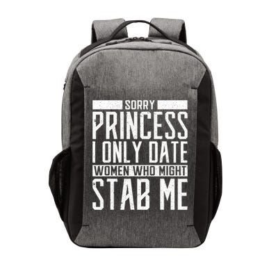 Sorry Princess I Only Date Women Who Might Stab Me Vector Backpack