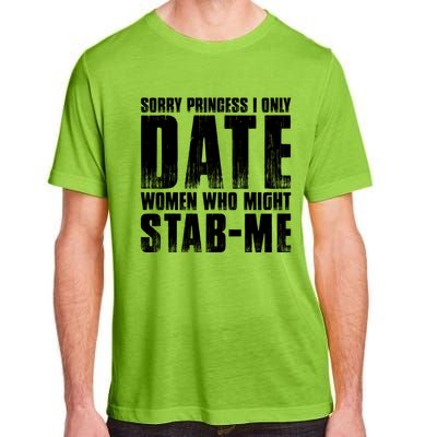 Sorry Princess I Only Date Women Who Might Stab Me Adult ChromaSoft Performance T-Shirt