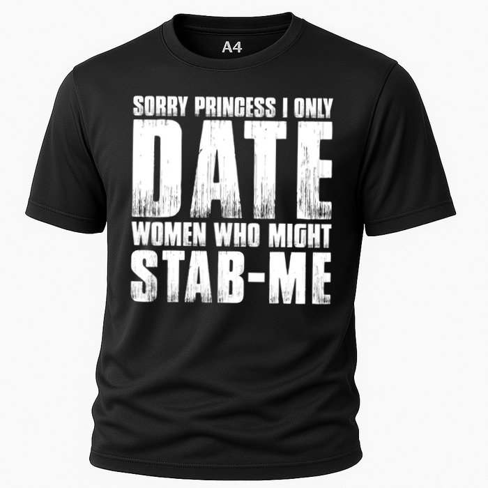 Sorry Princess I Only Date Women Who Might Stab Me Cooling Performance Crew T-Shirt