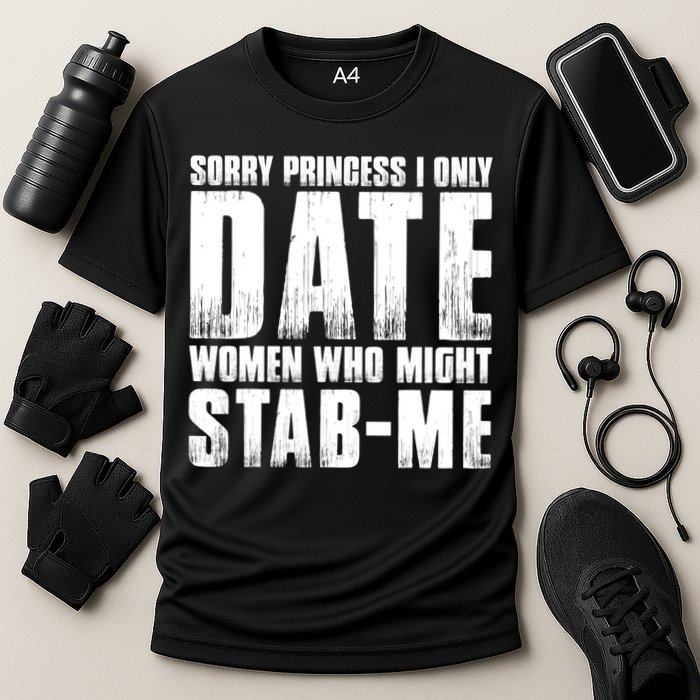 Sorry Princess I Only Date Women Who Might Stab Me Cooling Performance Crew T-Shirt