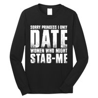 Sorry Princess I Only Date Women Who Might Stab Me Long Sleeve Shirt