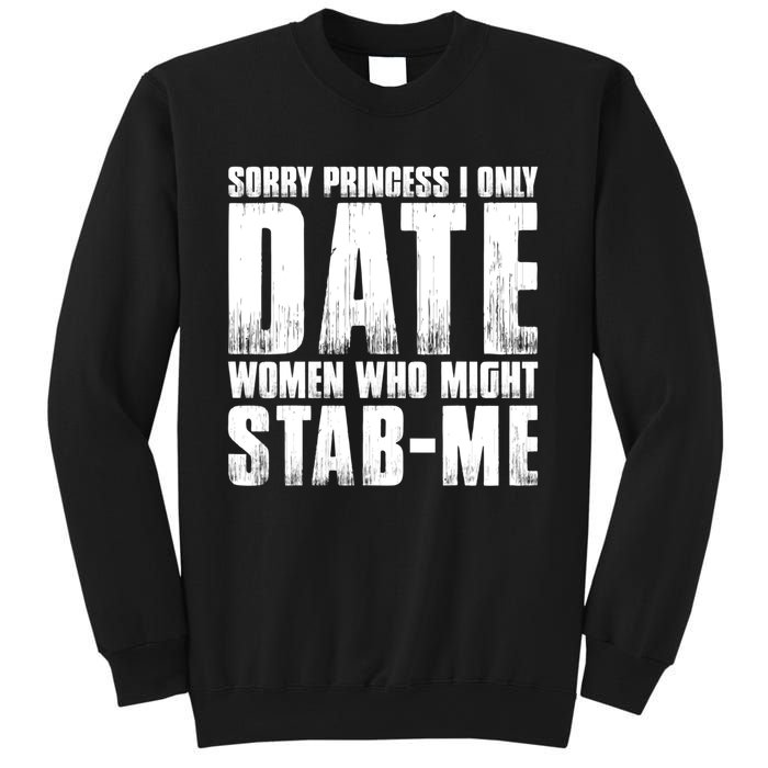 Sorry Princess I Only Date Women Who Might Stab Me Sweatshirt