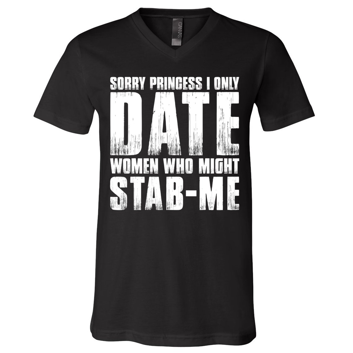 Sorry Princess I Only Date Women Who Might Stab Me V-Neck T-Shirt