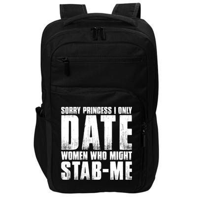 Sorry Princess I Only Date Women Who Might Stab Me Impact Tech Backpack