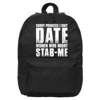Sorry Princess I Only Date Women Who Might Stab Me 16 in Basic Backpack