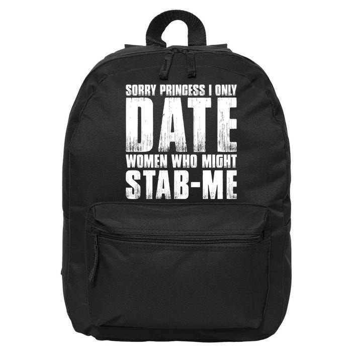 Sorry Princess I Only Date Women Who Might Stab Me 16 in Basic Backpack