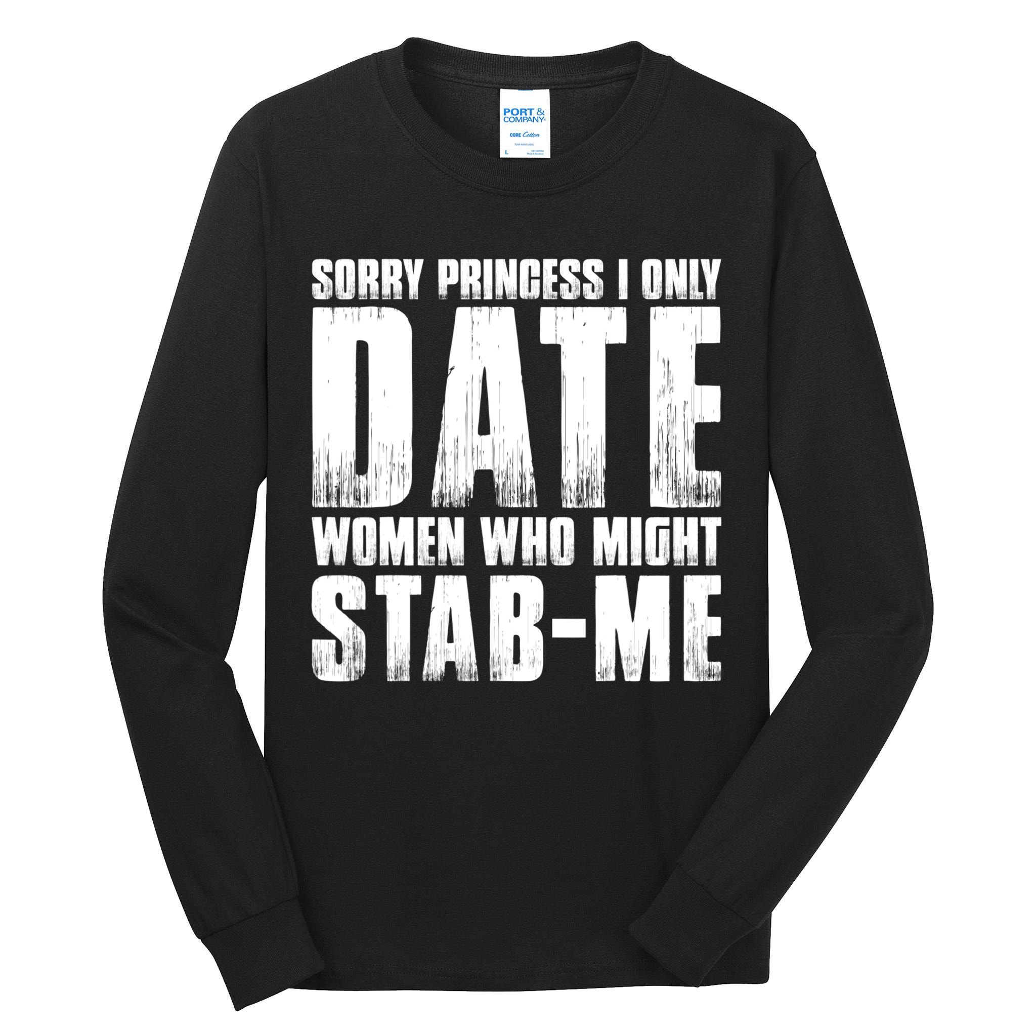 Sorry Princess I Only Date Women Who Might Stab Me Tall Long Sleeve T-Shirt