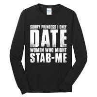 Sorry Princess I Only Date Women Who Might Stab Me Tall Long Sleeve T-Shirt