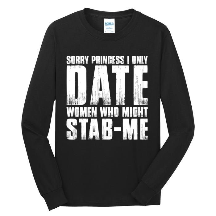 Sorry Princess I Only Date Women Who Might Stab Me Tall Long Sleeve T-Shirt