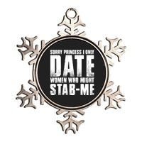 Sorry Princess I Only Date Women Who Might Stab Me Metallic Star Ornament