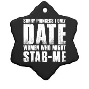 Sorry Princess I Only Date Women Who Might Stab Me Ceramic Star Ornament