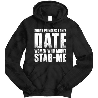 Sorry Princess I Only Date Women Who Might Stab Me Tie Dye Hoodie