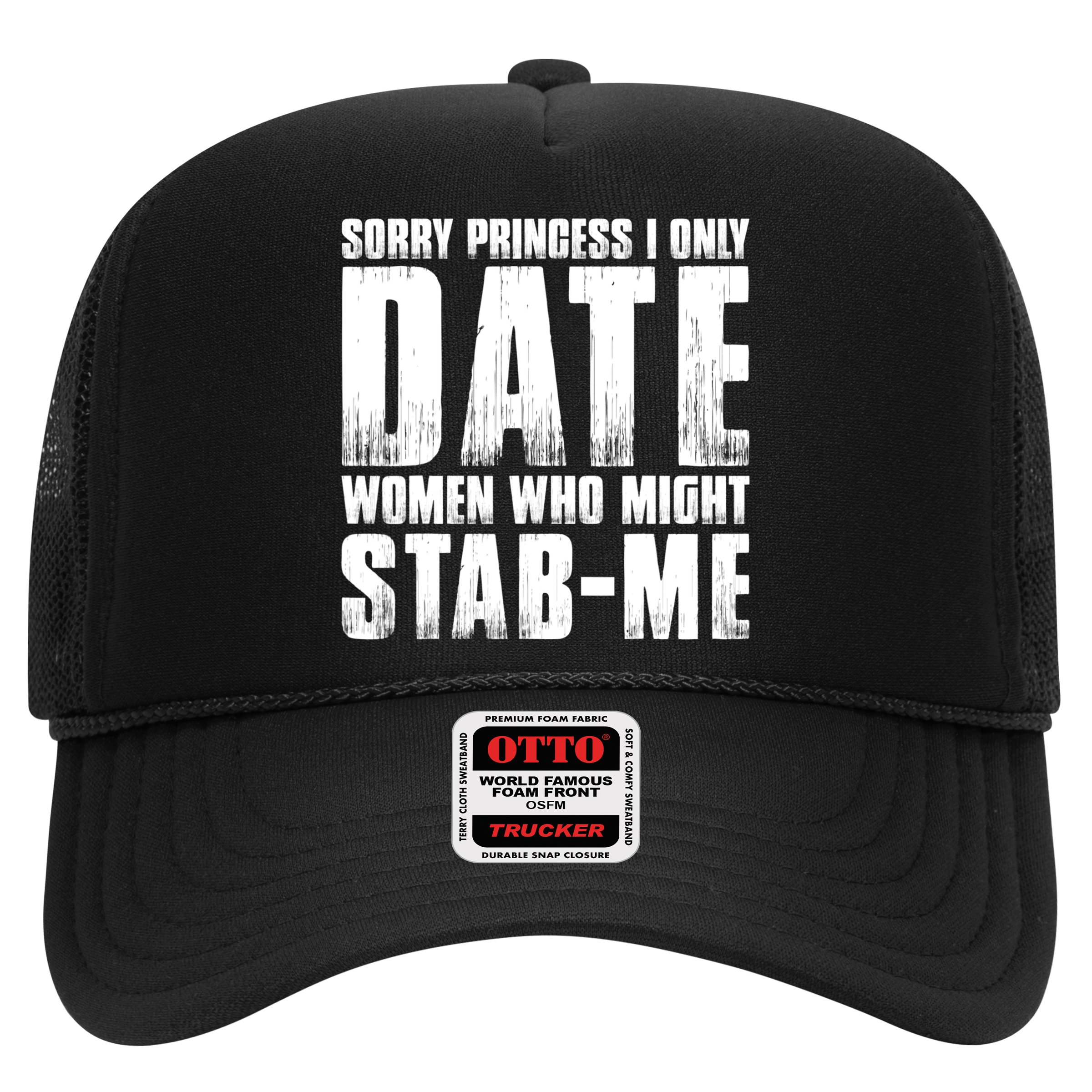 Sorry Princess I Only Date Women Who Might Stab Me Hat