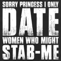 Sorry Princess I Only Date Women Who Might Stab Me Hat
