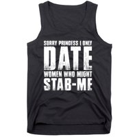 Sorry Princess I Only Date Women Who Might Stab Me Tank Top