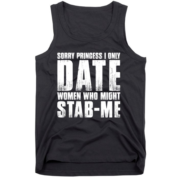 Sorry Princess I Only Date Women Who Might Stab Me Tank Top