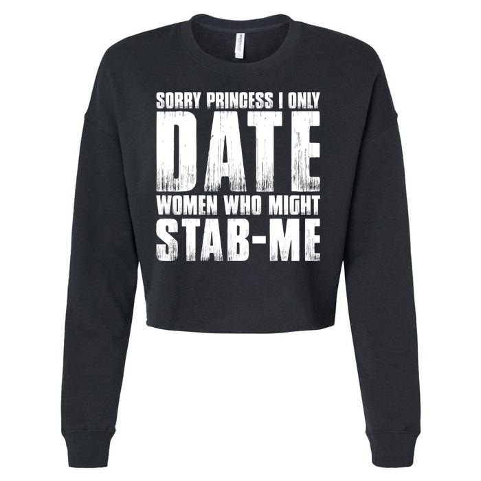 Sorry Princess I Only Date Women Who Might Stab Me Cropped Pullover Crew