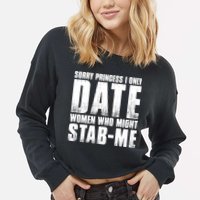 Sorry Princess I Only Date Women Who Might Stab Me Cropped Pullover Crew