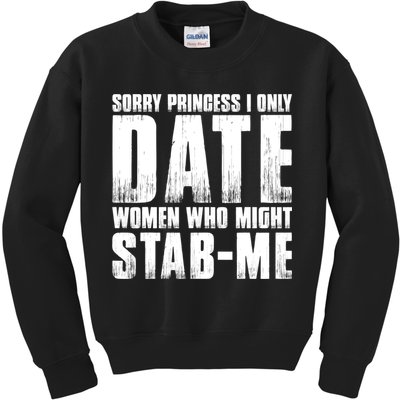 Sorry Princess I Only Date Women Who Might Stab Me Kids Sweatshirt
