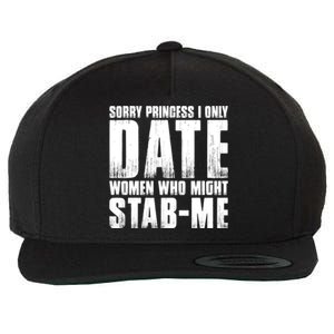 Sorry Princess I Only Date Women Who Might Stab Me Wool Snapback Cap