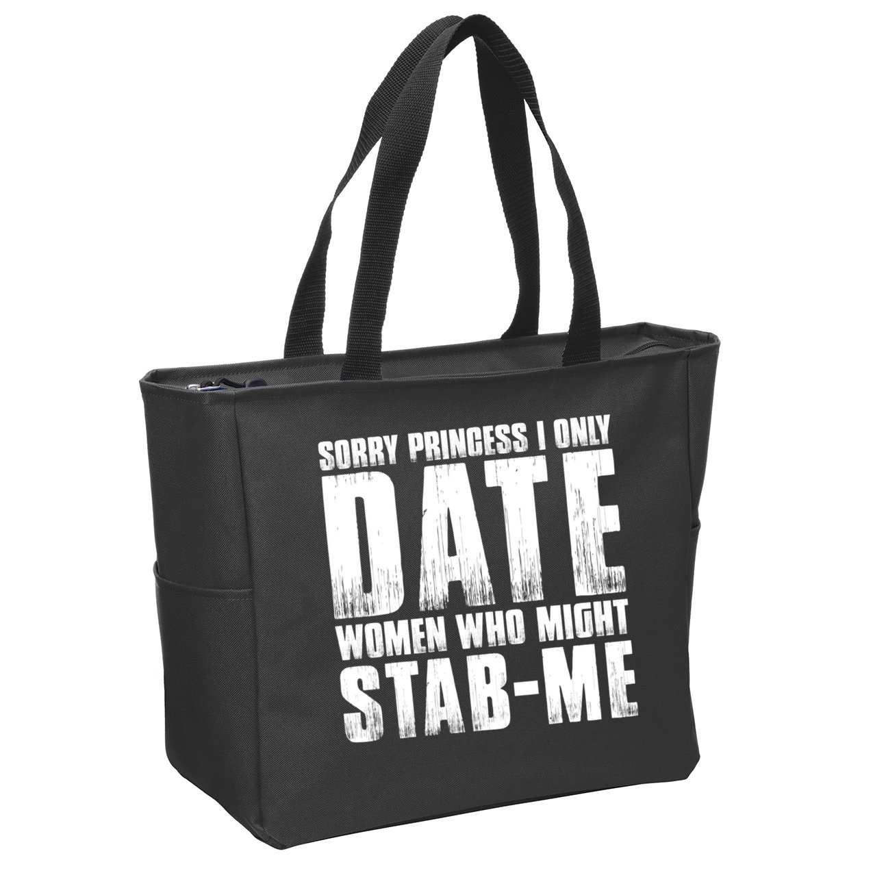 Sorry Princess I Only Date Women Who Might Stab Me Zip Tote Bag