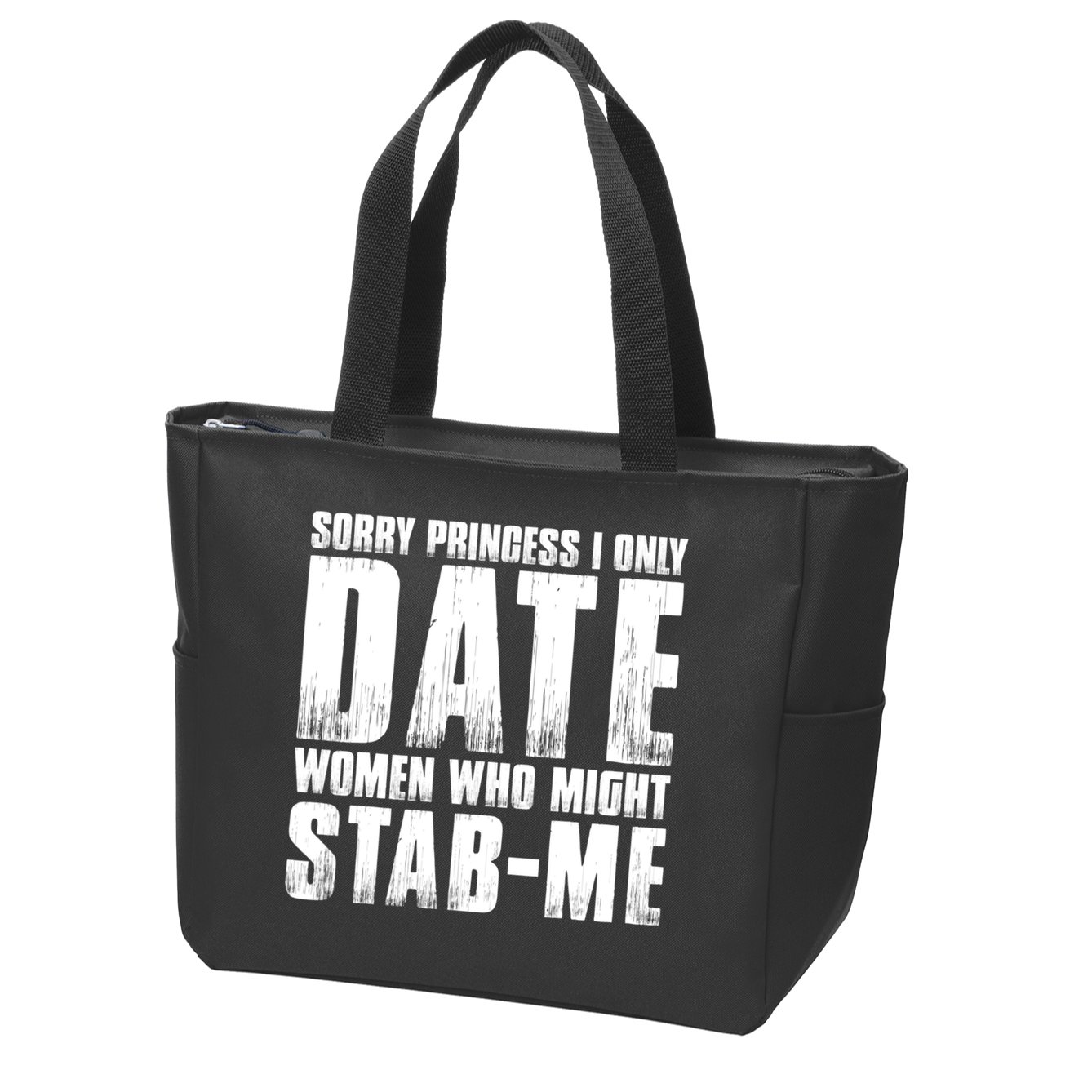 Sorry Princess I Only Date Women Who Might Stab Me Zip Tote Bag