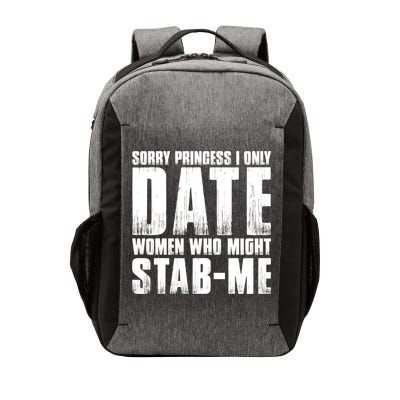 Sorry Princess I Only Date Women Who Might Stab Me Vector Backpack