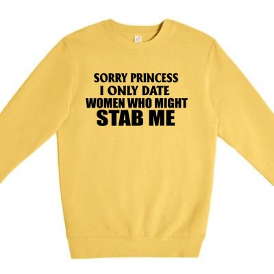 Sorry Princess I Only Date Women Who Might Stab Me Premium Crewneck Sweatshirt