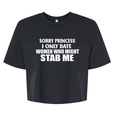 Sorry Princess I Only Date Women Who Might Stab Me Bella+Canvas Jersey Crop Tee