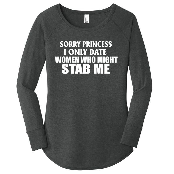 Sorry Princess I Only Date Women Who Might Stab Me Women's Perfect Tri Tunic Long Sleeve Shirt