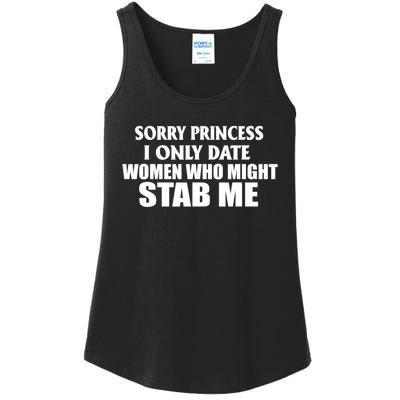 Sorry Princess I Only Date Women Who Might Stab Me Ladies Essential Tank