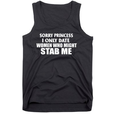 Sorry Princess I Only Date Women Who Might Stab Me Tank Top