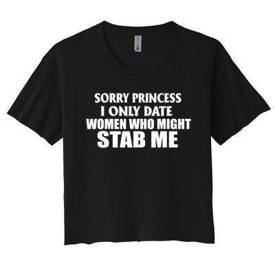 Sorry Princess I Only Date Women Who Might Stab Me Women's Crop Top Tee