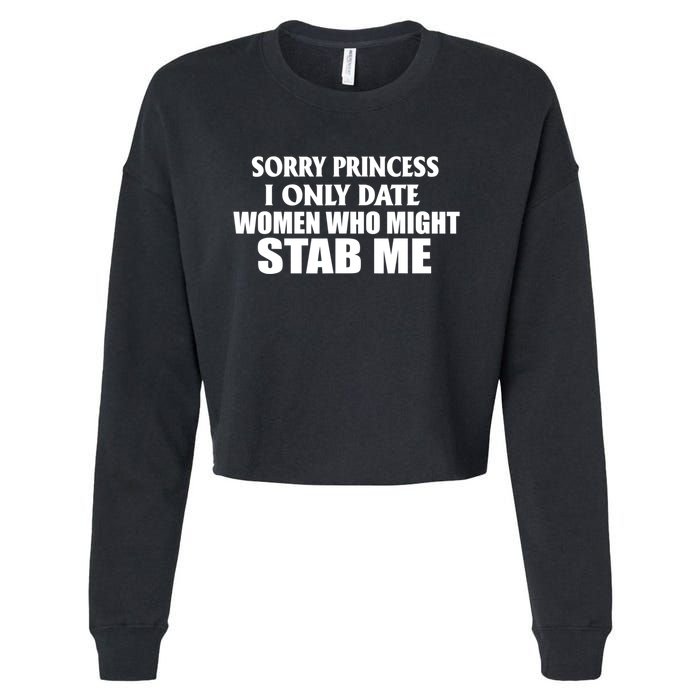 Sorry Princess I Only Date Women Who Might Stab Me Cropped Pullover Crew