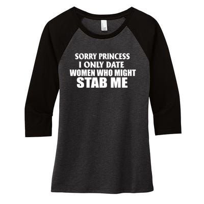 Sorry Princess I Only Date Women Who Might Stab Me Women's Tri-Blend 3/4-Sleeve Raglan Shirt