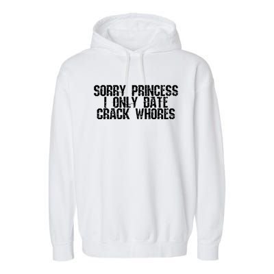 Sorry Princess I Only Date Garment-Dyed Fleece Hoodie