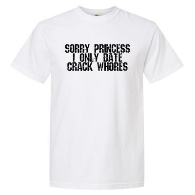 Sorry Princess I Only Date Garment-Dyed Heavyweight T-Shirt