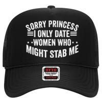 Sorry Princess I Only Date Women Who Might Stab Me High Crown Mesh Back Trucker Hat