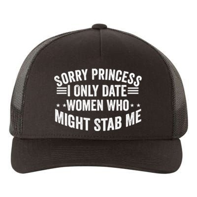 Sorry Princess I Only Date Women Who Might Stab Me Yupoong Adult 5-Panel Trucker Hat