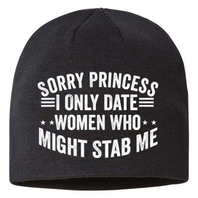 Sorry Princess I Only Date Women Who Might Stab Me Sustainable Beanie