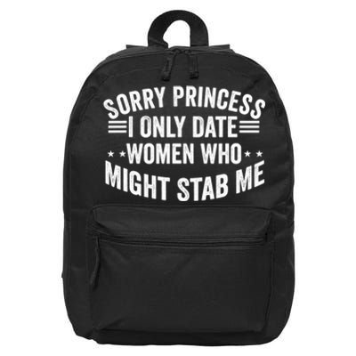 Sorry Princess I Only Date Women Who Might Stab Me 16 in Basic Backpack